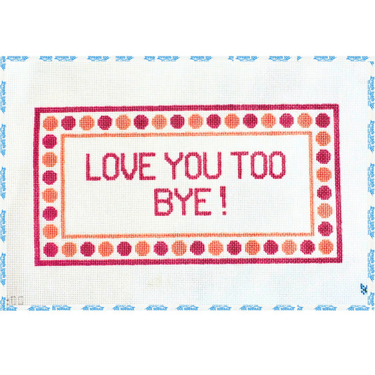 Love You Too, Bye!