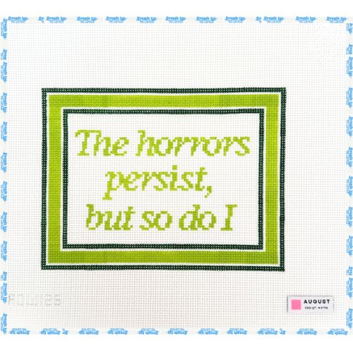 The Horrors Persist But So Do I