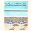 Sea, Sky, and Sand Stitches Class 10:30 am - 12:30 pm