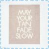 May Your Tan Fade Slow